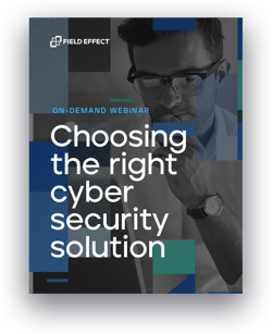 Webinar Preview - Choosing the Right Cyber Security Solution