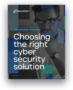 Webinar Preview - Choosing the Right Cyber Security Solution